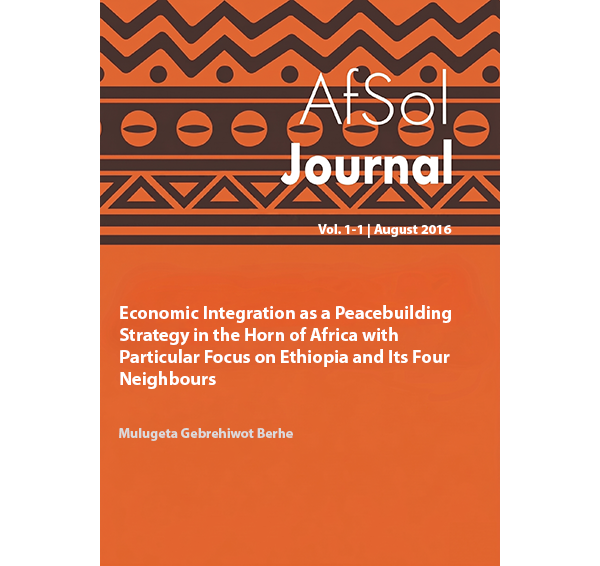 Economic Integration as a Peacebuilding Strategy in the Horn of Africa with  Particular Focus on Ethiopia and Its Four Neighbours